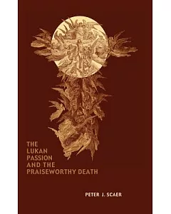 The Lukan Passion And the Praiseworthy Death