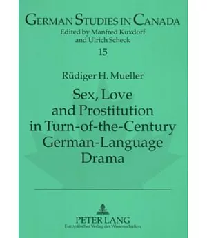 Sex, Love And Prostitution in Turn-of-the-century German-language Drama: A. Schnitzler’s Reigen, F. Wedekind’s Die Buchse Der