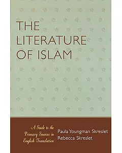The Literature of Islam: A Guide to Primary Sources in English Translation