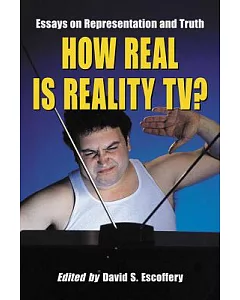 How Real Is Reality Tv?: Essays on Representation And Truth