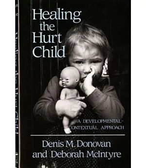 Healing the Hurt Child: A Developmental-Contextual Approach