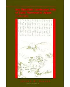 Zen Buddhist Landscape Arts of Early Muromachi Japan (1336-1573)