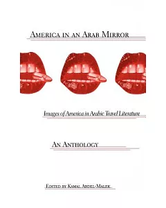 America in an Arab Mirror: Images of America in Arabic Travel Literature : An Anthology 1895-1995