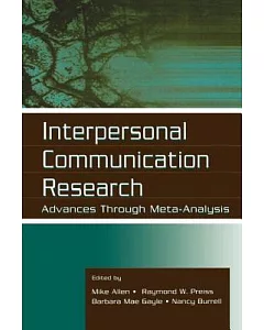 Interpersonal Communication Research: Advances Through Meta-Analysis