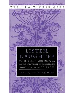 Listen, Daughter: The Speculum Virginum and the Formation of Religious Women in the Middle Ages