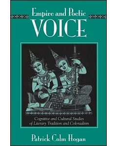 Empire and Poetic Voice: Cognitive and Cultural Studies of Literary Tradition and Colonialism