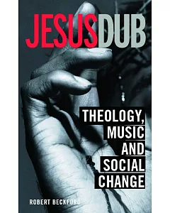 Jesus Dub: Theology, Music And Social Change