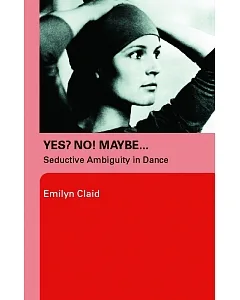Yes? No! Maybe: Seductive Ambiguity in Dance.q
