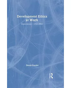 Development Ethics at Work: Explorations 1960-2002