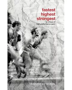 Fastest, Highest, Strongest: A Critique of High-performance Sport