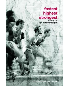 Fastest, Highest, Strongest: A Critique of High-performance Sport