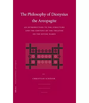 Philosophy of Dionysius the Areopagite: An Introduction To The Structure and the Content of the treatise On The Devine Names