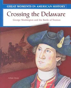 Crossing the Delaware: George Washington and the Battle of Trenton