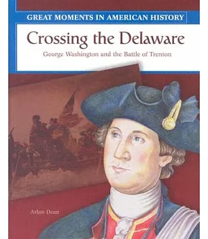 Crossing the Delaware: George Washington and the Battle of Trenton
