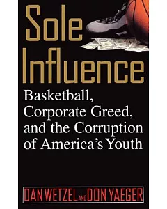 Sole Influence: Basketball, Corporate Greed, and the Corruption of America’s Youth