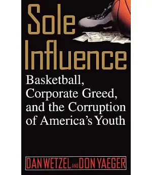 Sole Influence: Basketball, Corporate Greed, and the Corruption of America’s Youth
