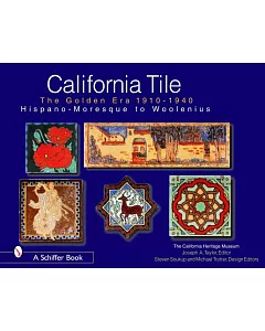 California Tile: The Golden Era 1910-1940: Hispano-Moresque to Woolenius