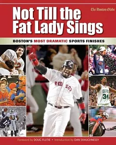 Not Till the Fat Lady Sings: Boston’s Most Dramatic Sports Finishes