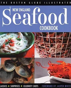 The Boston Globe Illustrated New England Seafood Cookbook