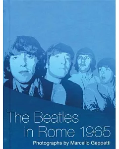 Beatles in Rome 1965: The Photography of marcello Geppetti