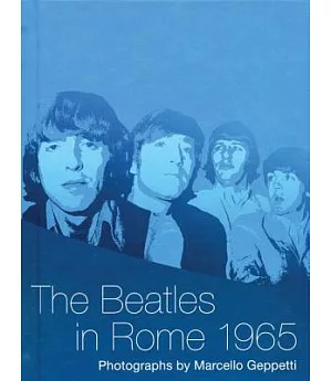 Beatles in Rome 1965: The Photography of Marcello Geppetti