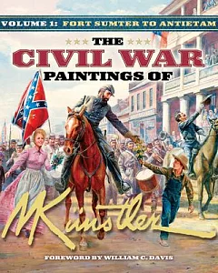 The Civil War Paintings of Mort Kunstler: Fort Sumter to Antietam