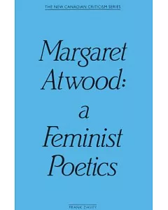 Margaret Atwood: A Feminist Poetics