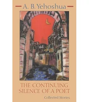 The Continuing Silence of a Poet: The Collected Stories of A.B. Yehoshua