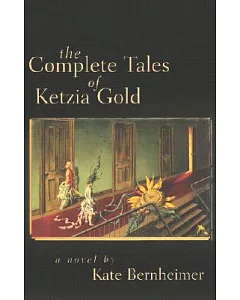 The Complete Tales of Ketzia Gold: A Novel
