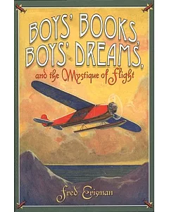 Boys’ Books, Boys’ Dreams, And the Mystique of Flight