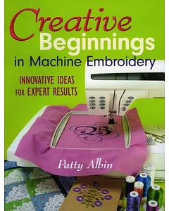 Creative Beginnings in Machine Embroidery: Innovative Ideas for Expert Results