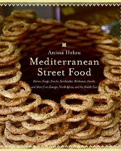 Mediterranean Street Food: Stories, Soups, Snacks, Sandwiches, Barbecues, Sweets, And More from Europe, North Africa, And the Mi
