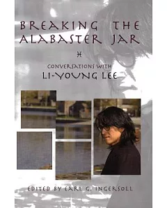 Breaking the Alabaster Jar: Conversations With Li-young Lee