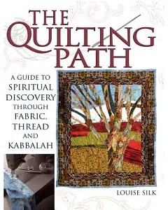 The Quilting Path: A Guide to Spiritual Discovery Through Fabric, Thread and Kabbalah