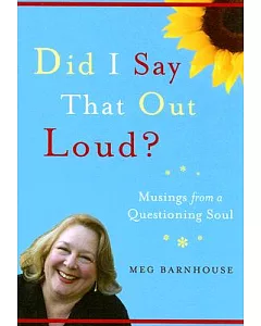 Did I Say That Out Loud?: Musings from a Questioning Soul