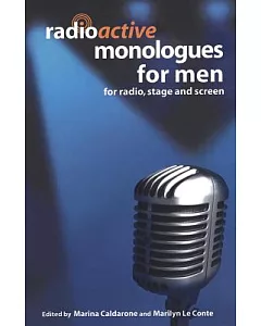 Radioactive Monologues for Men: For Radio, Stage And Screen