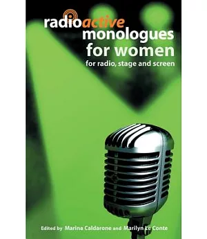 Radioactive Monologues for Women: For Radio, Stage And Screen