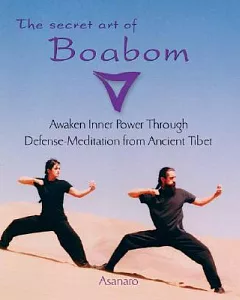 The Secret Art of Boabom: Awakening Inner Power Through Defense-Meditation from Ancient Tibet