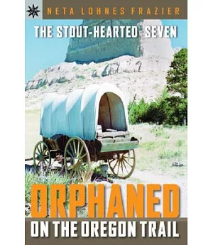 The Stouthearted Seven Orphaned on the Oregon Trail
