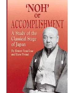 Noh’ or Accomplishment: A Study of the Classical Stage of Japan