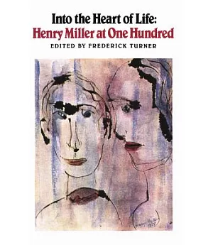 Into the Heart of Life: Henry Miller at One Hundred