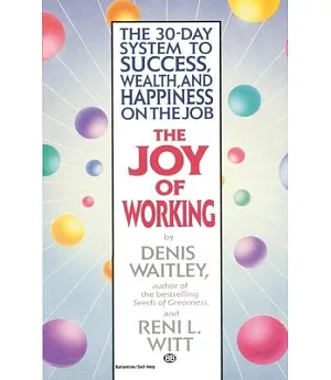 The Joy of Working: The 30-day System to Success, Wealth, and Happiness on the Job