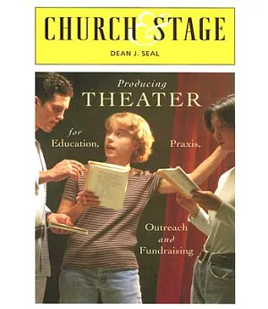 Church & Stage: Producing Theater for Education, Praxis, Outreach And Fundraising