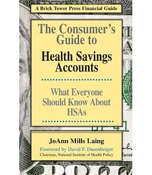 The Consumer’s Guide to Health Savings Accounts: Hsas