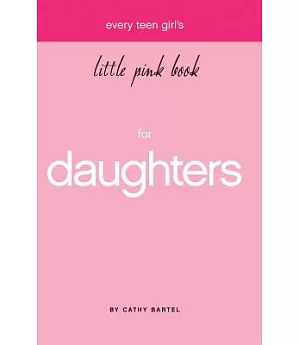 Every Teen Girl’s Little Pink Book For Daughters