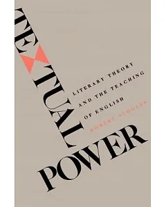 Textual Power: Literary Theory and the Teaching of English