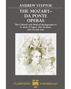 The Mozart-Da Ponte Operas: The Cultural and Musical Background to Le Nozze Di Figaro, Don Giovanni, and Cosi Fan Tutte