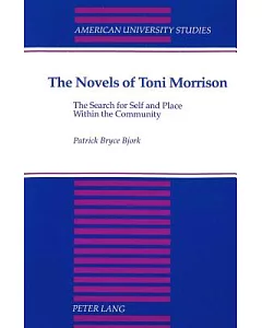 The Novels of Toni Morrison: The Search for Self and Place Within the Community