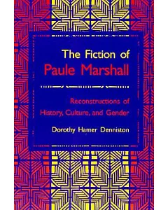 The Fiction of Paule Marshall: Reconstructions of History, Culture, and Gender