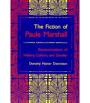The Fiction of Paule Marshall: Reconstructions of History, Culture, and Gender